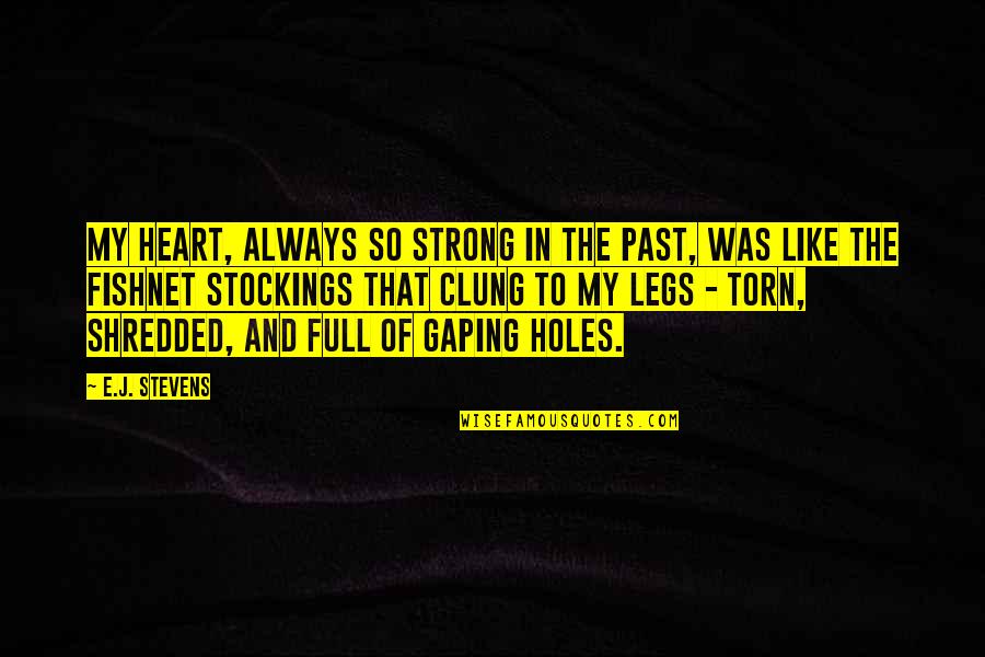 My Heart Was Full Quotes By E.J. Stevens: My heart, always so strong in the past,