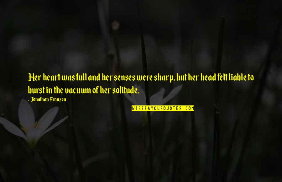 My Heart Was Full Quotes By Jonathan Franzen: Her heart was full and her senses were