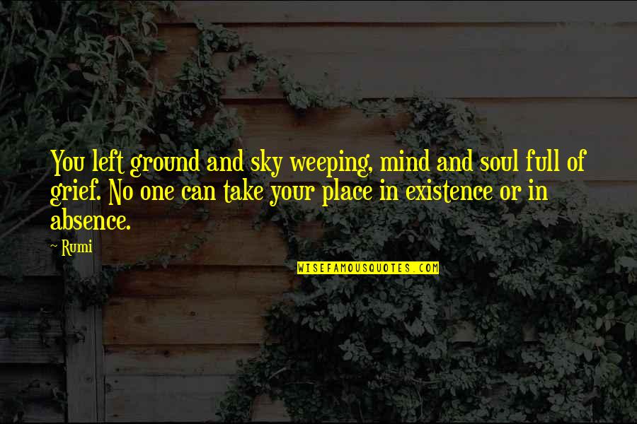 My Heart Was Full Quotes By Rumi: You left ground and sky weeping, mind and