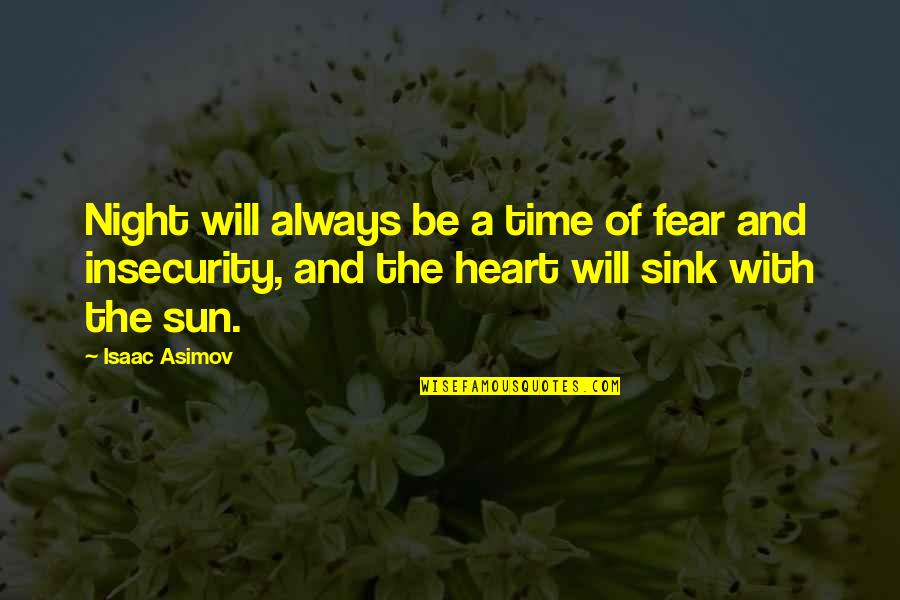 My Heart Will Always Be With You Quotes By Isaac Asimov: Night will always be a time of fear