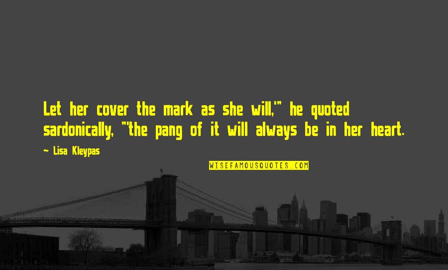 My Heart Will Always Be With You Quotes By Lisa Kleypas: Let her cover the mark as she will,'"