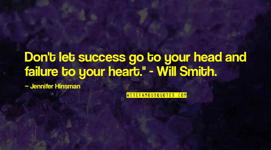 My Heart Will Go On Quotes By Jennifer Hinsman: Don't let success go to your head and