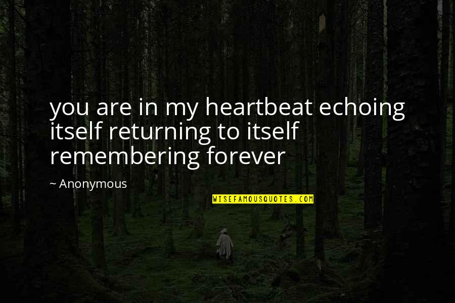 My Heartbeat Quotes By Anonymous: you are in my heartbeat echoing itself returning