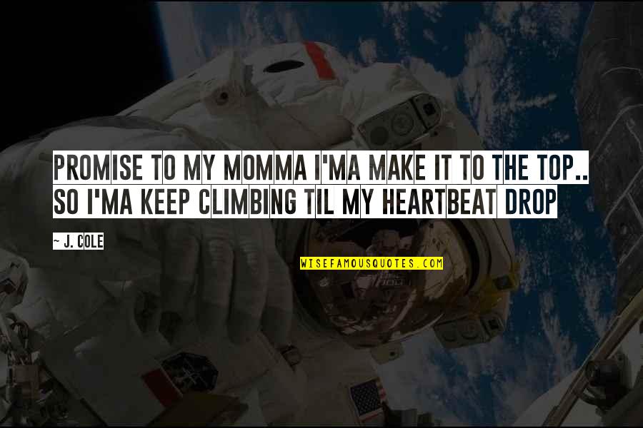 My Heartbeat Quotes By J. Cole: Promise to my momma I'ma make it to