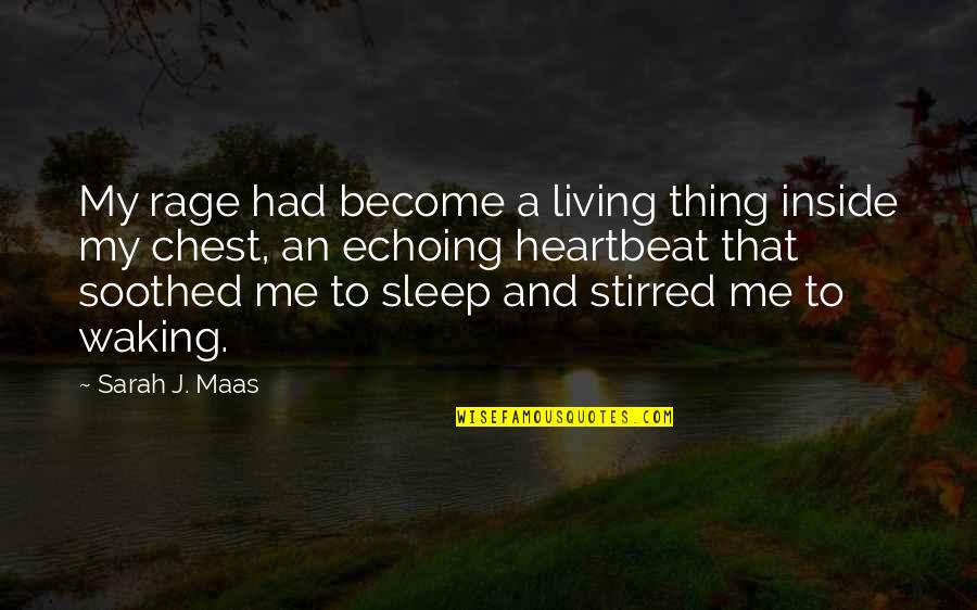 My Heartbeat Quotes By Sarah J. Maas: My rage had become a living thing inside My Heartbeat Quotes By Sarah J. Maas: My rage had become a living thing inside