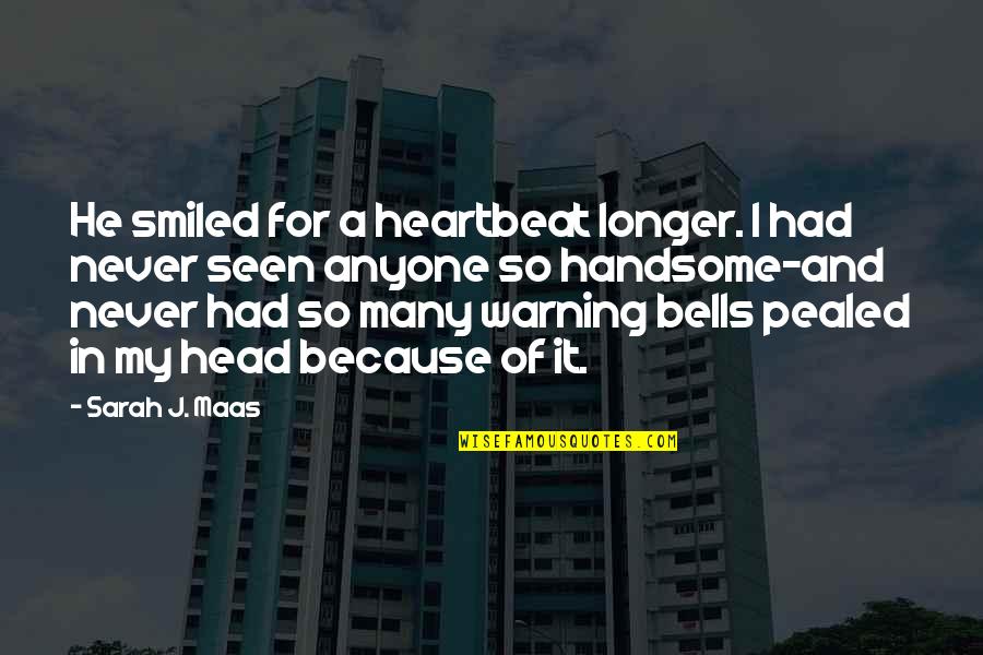 My Heartbeat Quotes By Sarah J. Maas: He smiled for a heartbeat longer. I had My Heartbeat Quotes By Sarah J. Maas: He smiled for a heartbeat longer. I had