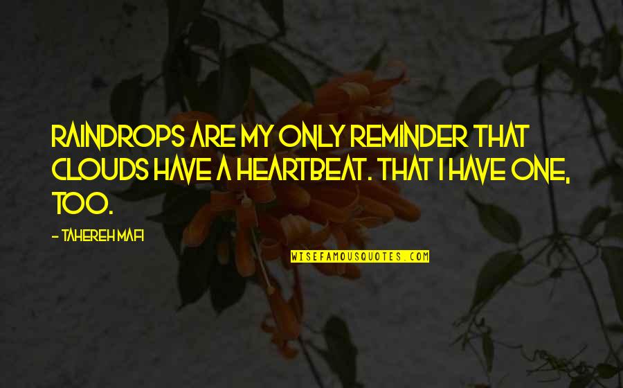My Heartbeat Quotes By Tahereh Mafi: Raindrops are my only reminder that clouds have