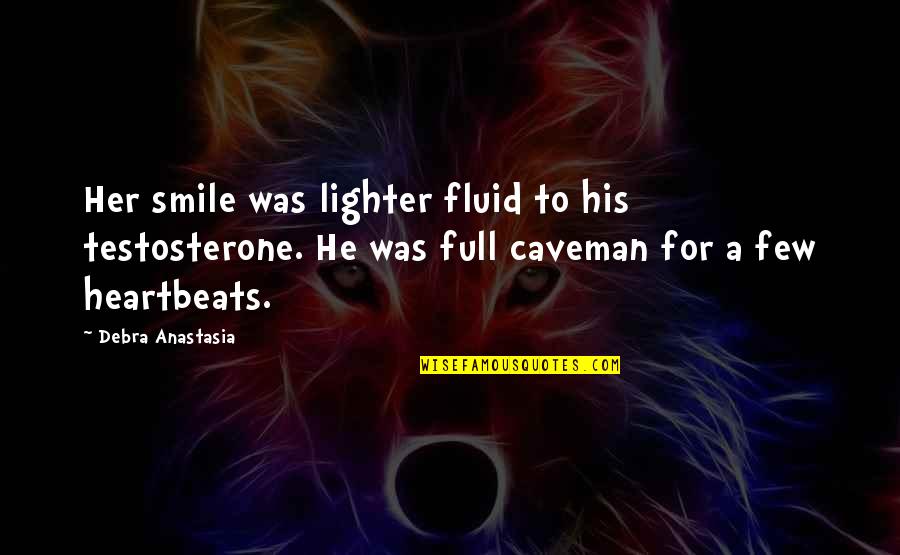My Heartbeats Quotes By Debra Anastasia: Her smile was lighter fluid to his testosterone.