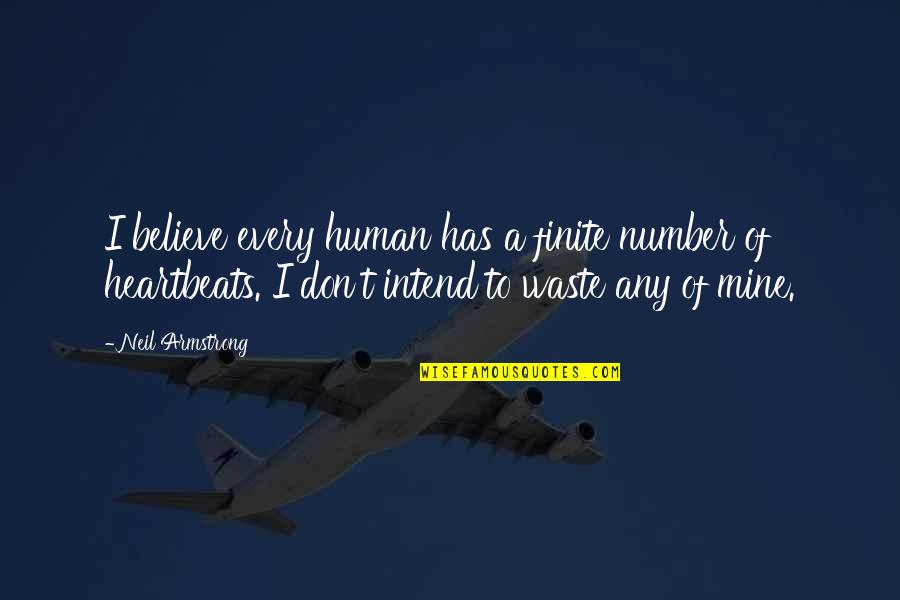 My Heartbeats Quotes By Neil Armstrong: I believe every human has a finite number