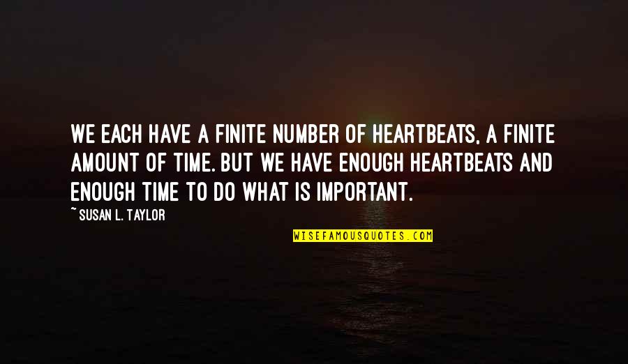 My Heartbeats Quotes By Susan L. Taylor: We each have a finite number of heartbeats,