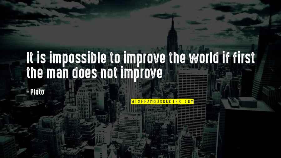 My Heart's Been Ripped Out Quotes By Plato: It is impossible to improve the world if