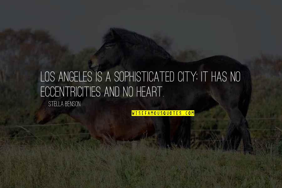 My Heart's Been Ripped Out Quotes By Stella Benson: Los Angeles is a sophisticated city; it has