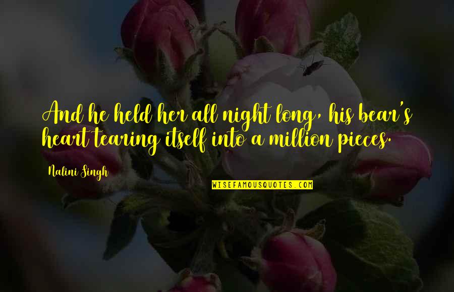 My Heart's In Pieces Quotes By Nalini Singh: And he held her all night long, his