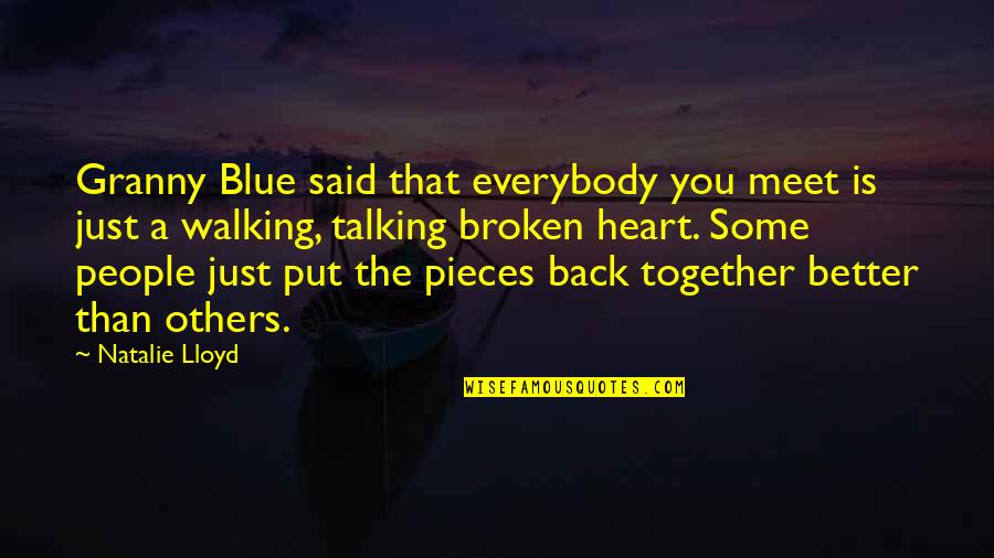 My Heart's In Pieces Quotes By Natalie Lloyd: Granny Blue said that everybody you meet is