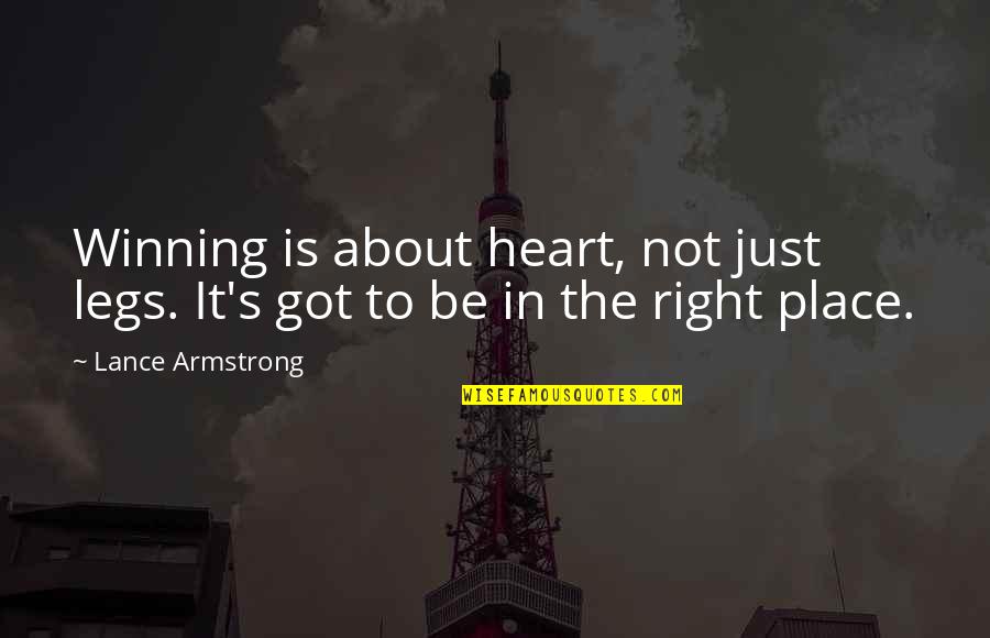 My Heart's In The Right Place Quotes By Lance Armstrong: Winning is about heart, not just legs. It's