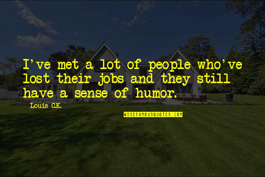 My Heart's In The Right Place Quotes By Louis C.K.: I've met a lot of people who've lost