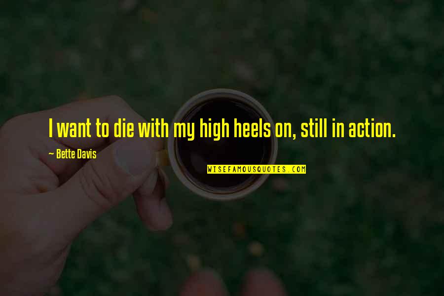 My Heels Quotes By Bette Davis: I want to die with my high heels
