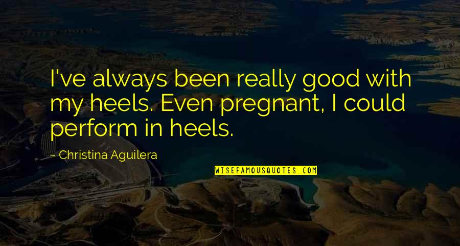 My Heels Quotes By Christina Aguilera: I've always been really good with my heels.
