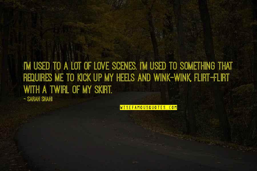 My Heels Quotes By Sarah Shahi: I'm used to a lot of love scenes.