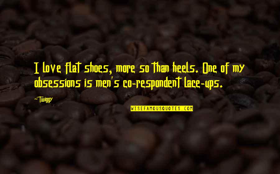 My Heels Quotes By Twiggy: I love flat shoes, more so than heels.