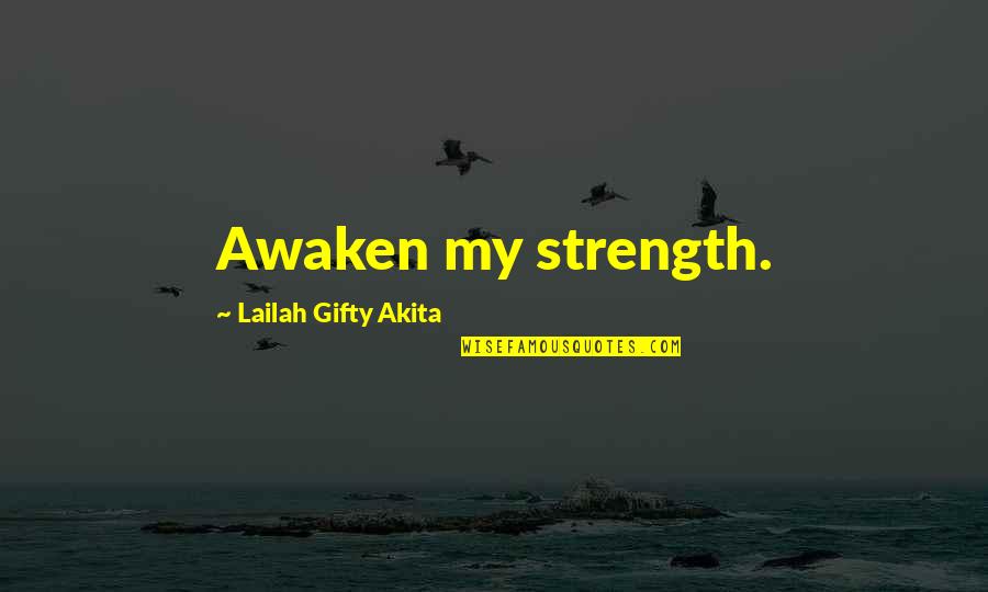 My Help Quotes By Lailah Gifty Akita: Awaken my strength. My Help Quotes By Lailah Gifty Akita: Awaken my strength.