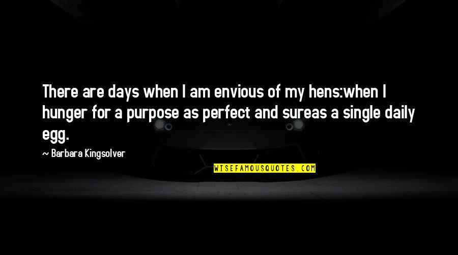 My Hens Quotes By Barbara Kingsolver: There are days when I am envious of