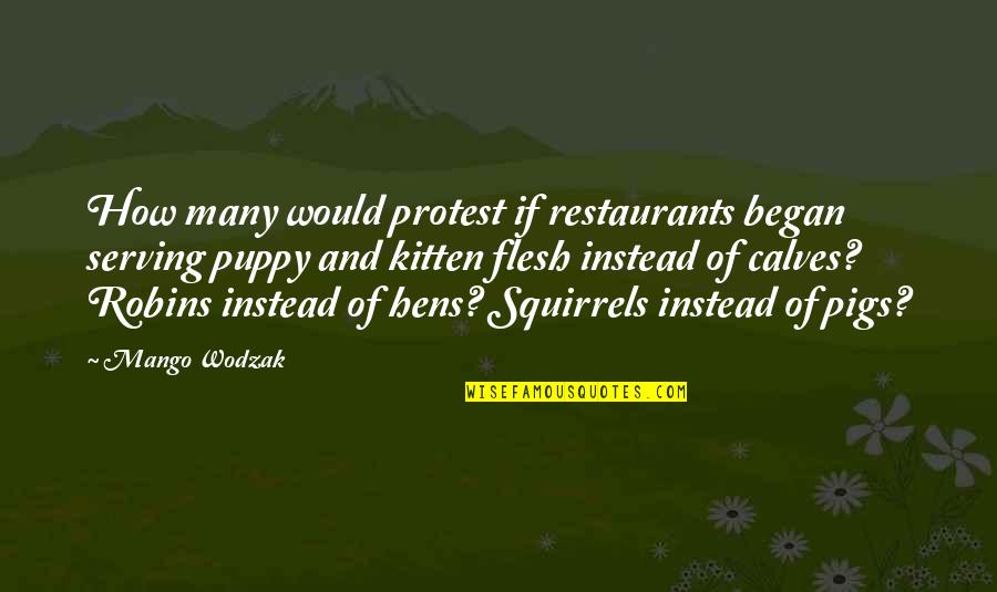 My Hens Quotes By Mango Wodzak: How many would protest if restaurants began serving