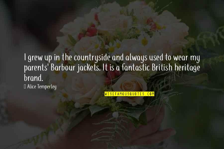 My Heritage Quotes By Alice Temperley: I grew up in the countryside and always