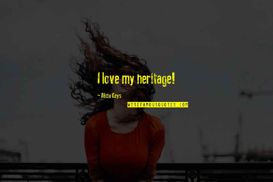 My Heritage Quotes By Alicia Keys: I love my heritage!