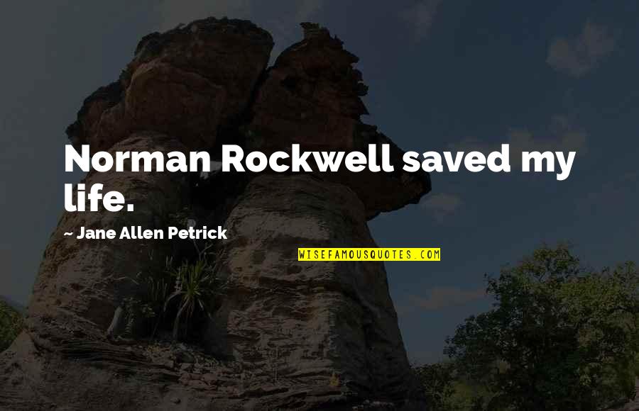 My Heritage Quotes By Jane Allen Petrick: Norman Rockwell saved my life.