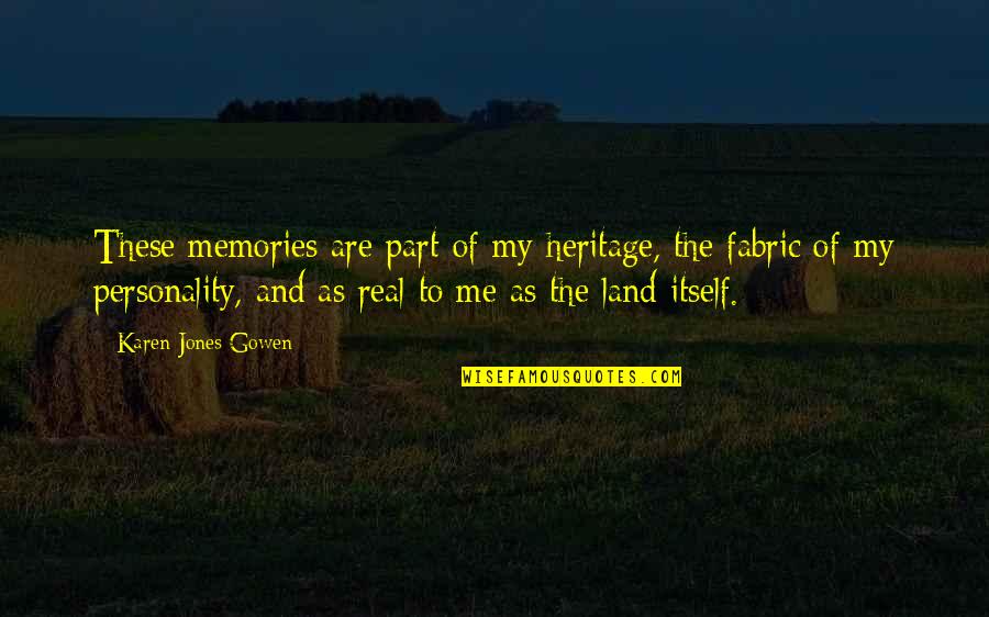 My Heritage Quotes By Karen Jones Gowen: These memories are part of my heritage, the