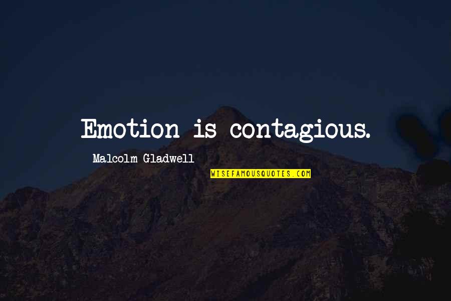 My Hero Famous Quotes By Malcolm Gladwell: Emotion is contagious.