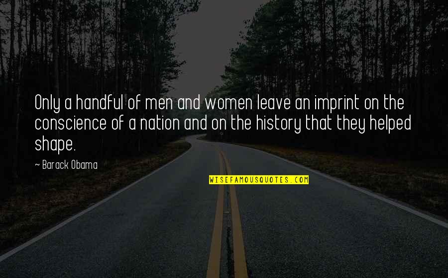My Hero In History Quotes By Barack Obama: Only a handful of men and women leave