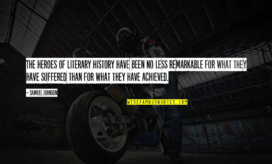 My Hero In History Quotes By Samuel Johnson: The heroes of literary history have been no