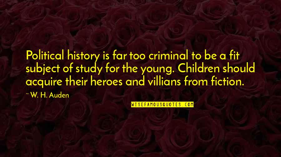 My Hero In History Quotes By W. H. Auden: Political history is far too criminal to be