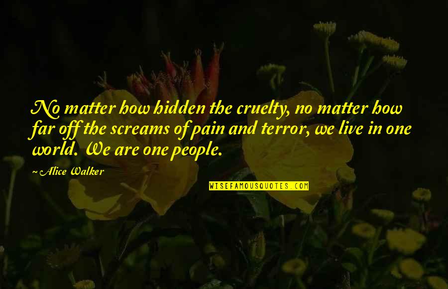 My Hidden Pain Quotes By Alice Walker: No matter how hidden the cruelty, no matter