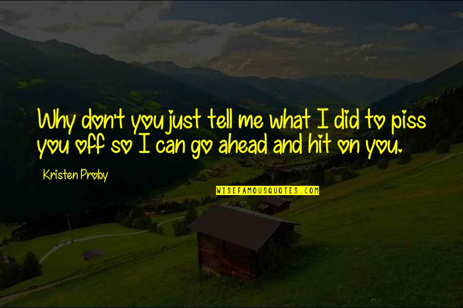 My Hidden Pain Quotes By Kristen Proby: Why don't you just tell me what I My Hidden Pain Quotes By Kristen Proby: Why don't you just tell me what I