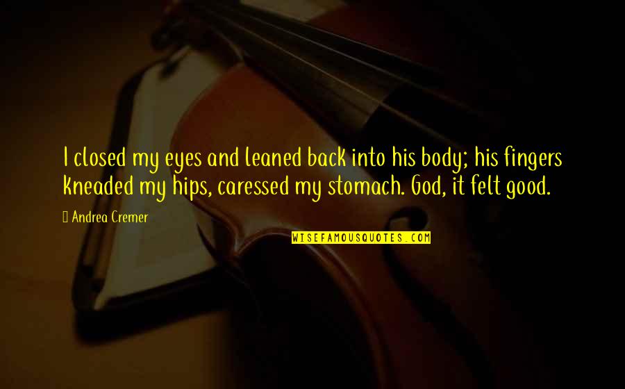 My Hips Quotes By Andrea Cremer: I closed my eyes and leaned back into