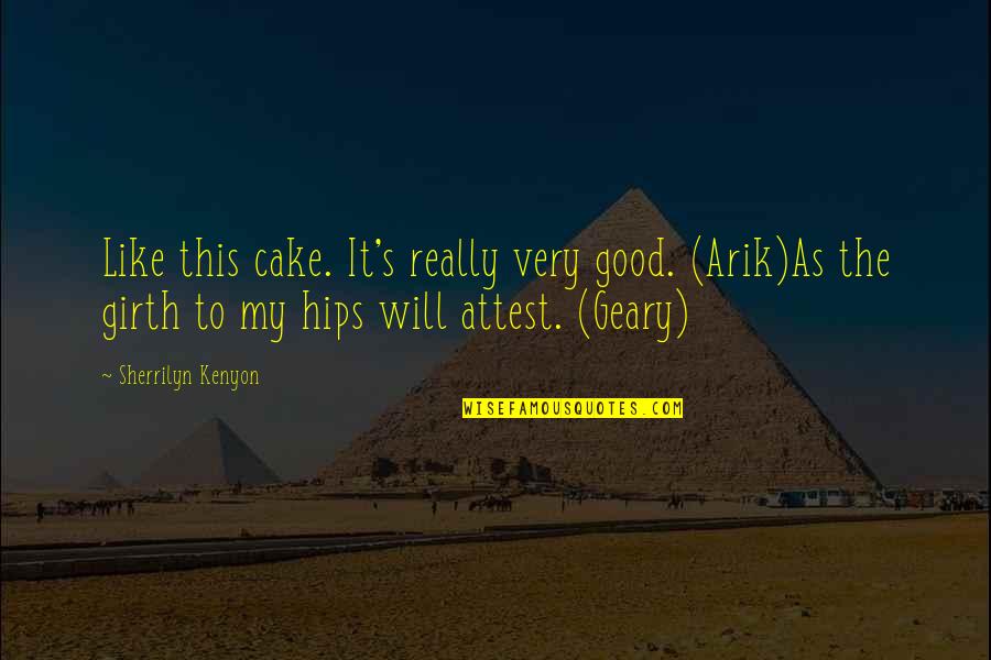 My Hips Quotes By Sherrilyn Kenyon: Like this cake. It's really very good. (Arik)As