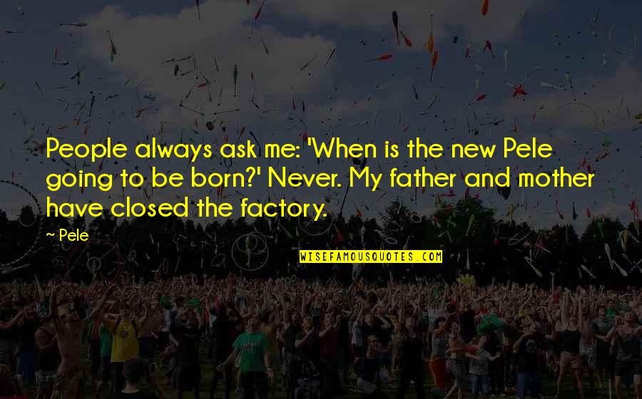 My Hobby Essay Quotes By Pele: People always ask me: 'When is the new