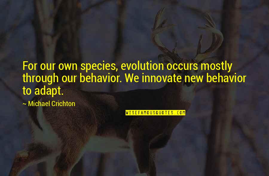 My Hobby Gardening Quotes By Michael Crichton: For our own species, evolution occurs mostly through My Hobby Gardening Quotes By Michael Crichton: For our own species, evolution occurs mostly through