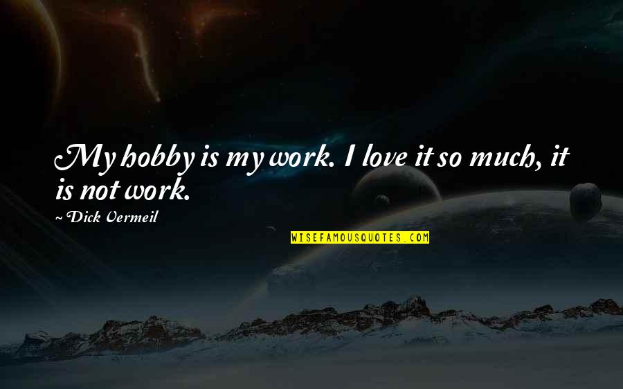 My Hobby Quotes By Dick Vermeil: My hobby is my work. I love it