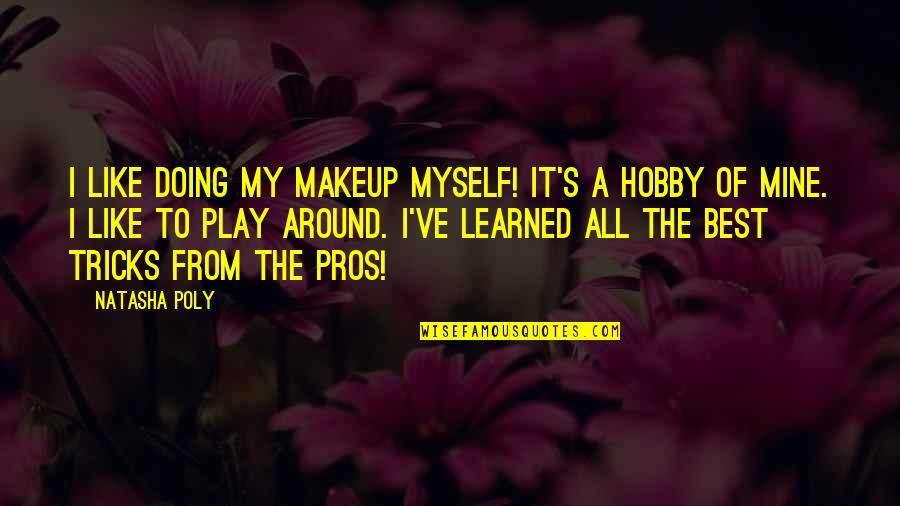 My Hobby Quotes By Natasha Poly: I like doing my makeup myself! It's a