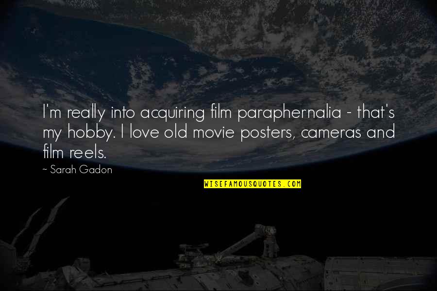 My Hobby Quotes By Sarah Gadon: I'm really into acquiring film paraphernalia - that's