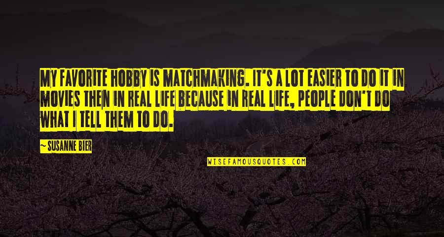 My Hobby Quotes By Susanne Bier: My favorite hobby is matchmaking. It's a lot