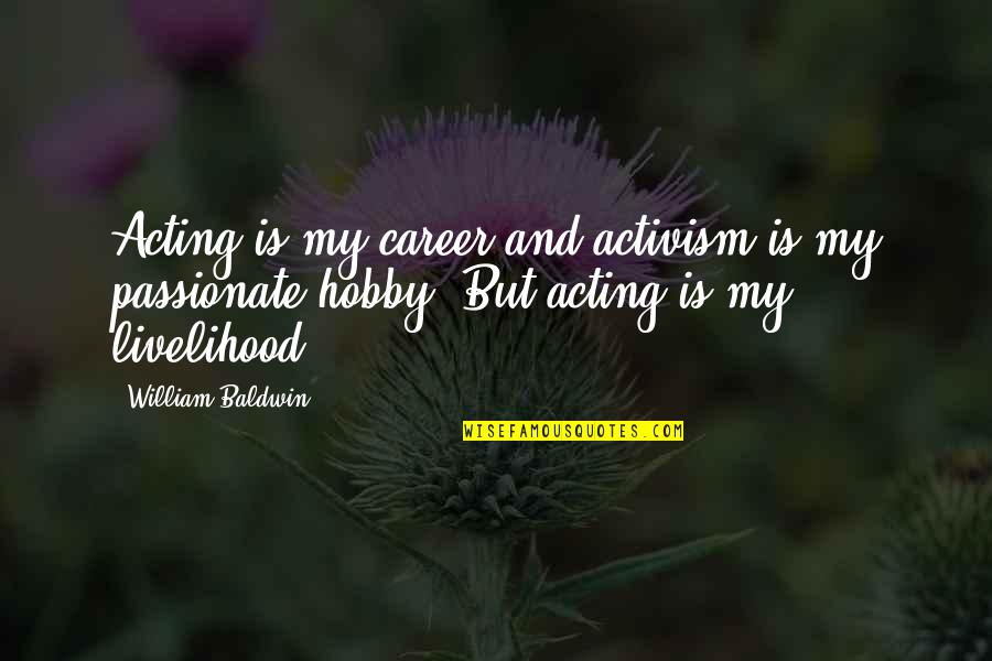 My Hobby Quotes By William Baldwin: Acting is my career and activism is my