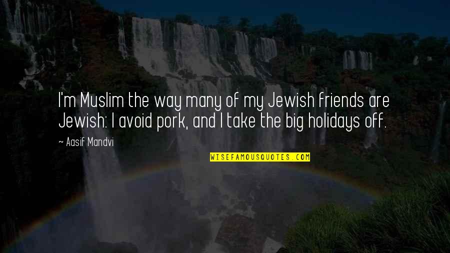 My Holidays Quotes By Aasif Mandvi: I'm Muslim the way many of my Jewish