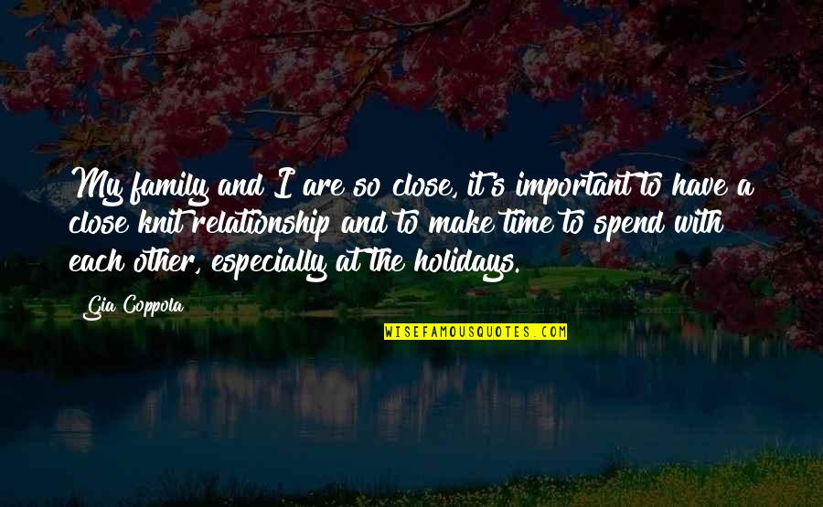 My Holidays Quotes By Gia Coppola: My family and I are so close, it's