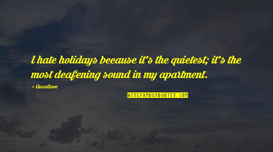 My Holidays Quotes By Questlove: I hate holidays because it's the quietest; it's