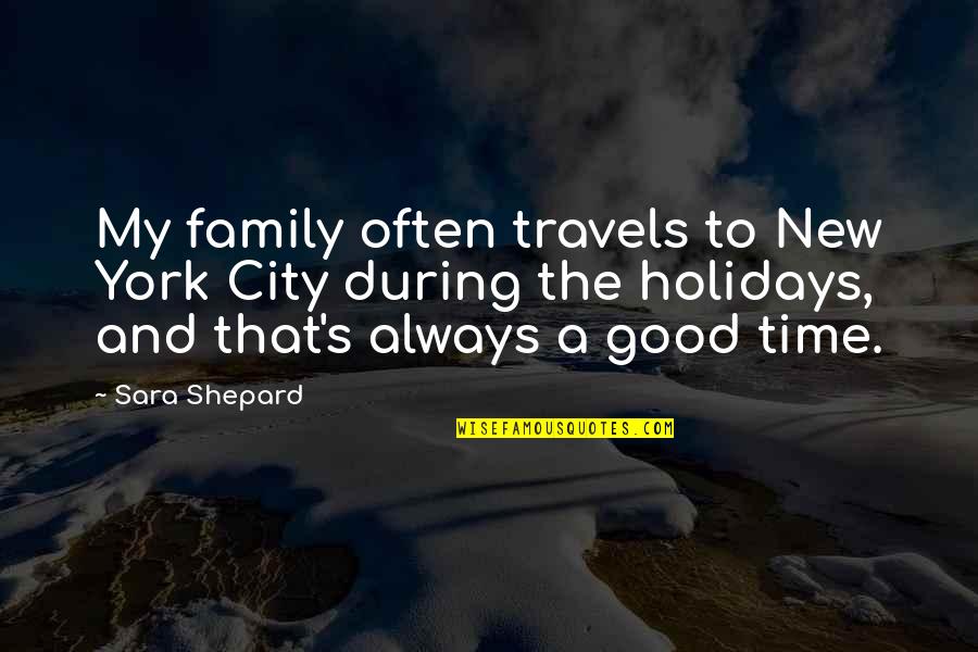 My Holidays Quotes By Sara Shepard: My family often travels to New York City